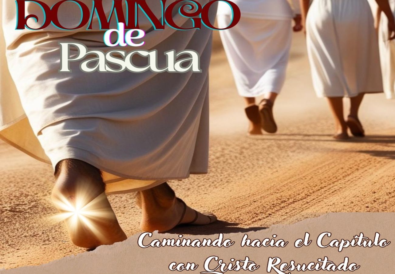 Caminando hacia el Capitulo con Cristo Resucitado